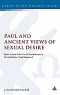 Paul and Ancient Views of Sexual Desire: Paula S Sexual Ethics in 1 Thessalonians 4, 1 Corinthians 7 and Romans 1
