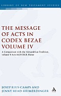 The Message of Acts in Codex Bezae (Vol 4).: A Comparison with the Alexandrian Tradition, Volume 4 Acts 18.24-28.31: Rome