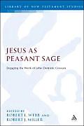 Library of New Testament Studies #370: Jesus as Peasant Sage: Engaging the Work of John Dominic Crossan