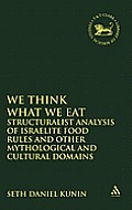 We Think What We Eat: Structuralist Analysis of Israelite Food Rules and Other Mythological and Cultural Domains