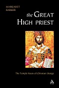 Great High Priest: The Temple Roots of Christian Liturgy