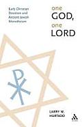 One God One Lord Early Christian Devotion & Ancient Jewish Monotheism