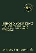 Behold Your King: The Hope for the House of David in the Book of Zechariah
