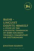 Rashi - Linguist Despite Himself: A Study of the Linguistic Dimension of Rabbi Solomon Yishaqi's Commentary on Deuteronomy