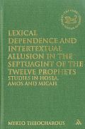 Lexical Dependence and Intertextual Allusion in the Septuagint of the Twelve Prophets: Studies in Hosea, Amos and Micah