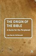 The Origin of the Bible: A Guide for the Perplexed