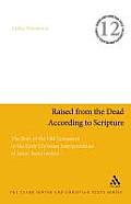 Raised from the Dead According to Scripture: The Role of the Old Testament in the Early Christian Interpretations of Jesus' Resurrection