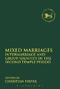 Mixed Marriages: Intermarriage and Group Identity in the Second Temple Period