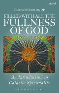 Filled with All the Fullness of God: An Introduction to Catholic Spirituality