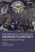 The Patristic Witness of Georges Florovsky: Essential Theological Writings