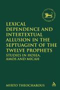 Lexical Dependence and Intertextual Allusion in the Septuagint of the Twelve Prophets: Studies in Hosea, Amos and Micah