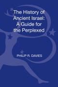 The History of Ancient Israel: A Guide for the Perplexed