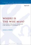 Where Is the Wise Man?: Graeco-Roman Education as a Background to the Divisions in 1 Corinthians 1-4