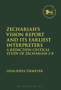 Zechariah's Vision Report and Its Earliest Interpreters: A Redaction-Critical Study of Zechariah 1-8