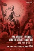 Philosophy, Theology and the Jesuit Tradition: 'The Eye of Love'