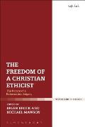The Freedom of a Christian Ethicist: The Future of a Reformation Legacy