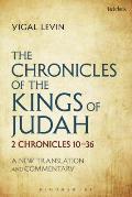 The Chronicles of the Kings of Judah: 2 Chronicles 10 - 36: A New Translation and Commentary