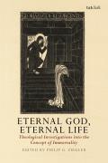 Eternal God, Eternal Life: Theological Investigations into the Concept of Immortality