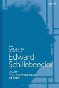 The Collected Works of Edward Schillebeeckx Volume 5: The Understanding of Faith. Interpretation and Criticism