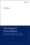 Theological Neuroethics: Christian Ethics Meets the Science of the Human Brain