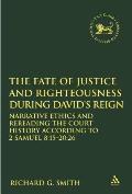 The Fate of Justice and Righteousness during David's Reign: Narrative Ethics and Rereading the Court History according to 2 Samuel 8:15-20:26