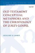 Old Testament Conceptual Metaphors and the Christology of Luke's Gospel