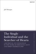 The Single Individual and the Searcher of Hearts: A Retrieval of Conscience in the Work of Immanuel Kant and S?ren Kierkegaard