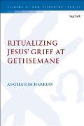 Ritualizing Jesus' Grief at Gethsemane