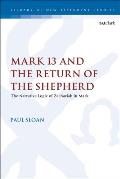 Mark 13 and the Return of the Shepherd: The Narrative Logic of Zechariah in Mark