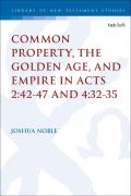 Common Property, the Golden Age, and Empire in Acts 2: 42-47 and 4:32-35