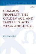 Common Property, the Golden Age, and Empire in Acts 2: 42-47 and 4:32-35