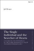 The Single Individual and the Searcher of Hearts: A Retrieval of Conscience in the Work of Immanuel Kant and S?ren Kierkegaard