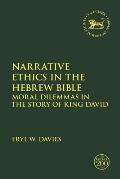 Narrative Ethics in the Hebrew Bible: Moral Dilemmas in the Story of King David
