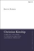 Christian Kinship: Family-Relatedness in Christian Practice and Moral Thought