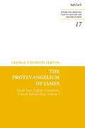 The Protevangelium of James: Greek Text, English Translation, Critical Introduction: Volume 1
