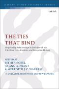 The Ties That Bind: Negotiating Relationships in Early Jewish and Christian Texts, Contexts, and Reception History