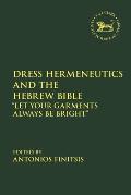 Dress Hermeneutics and the Hebrew Bible: Let Your Garments Always Be Bright