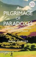 A Pilgrimage of Paradoxes: A Backpacker's Encounters with God and Nature