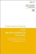 The Protevangelium of James: Critical Questions of the Text and Full Collations of the Greek Manuscripts: Volume 2