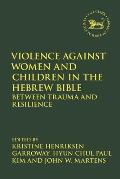 Violence Against Women and Children in the Hebrew Bible: Between Trauma and Resilience