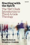 Starting with the Spirit: The T&t Clark Introduction to Third Article Theology