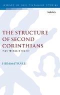 The Structure of Second Corinthians: Paul's Theology of Ministry