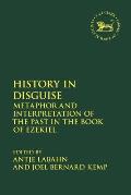 History in Disguise: Metaphor and Interpretation of the Past in the Book of Ezekiel