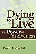 Dying to Live: The Power of Forgiveness