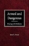 Armed & dangerous praying with boldness