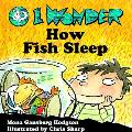 O I Wonder How Fish Sleep