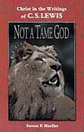 Not a Tame God Christ in the Writings of C S Lewis