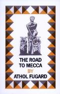 Road to Mecca a Play in Two Acts Suggested by the Life & Work of Helen Martins of New Bethesda