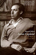Aaron Copland The Life & Work Of An Uncommon Man