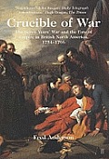 Crucible of War The Seven Years War & The Fate of Empire in British North America 1754 1766